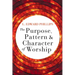 The Purpose, Pattern, and Character of Worship