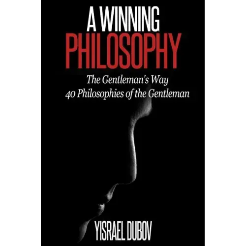 A Winning Philosophy: The Gentleman's Way: 40 Philosophies of the Gentleman