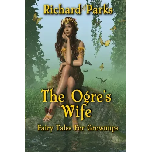 The Ogre's Wife: Fairy Tales for Grownups
