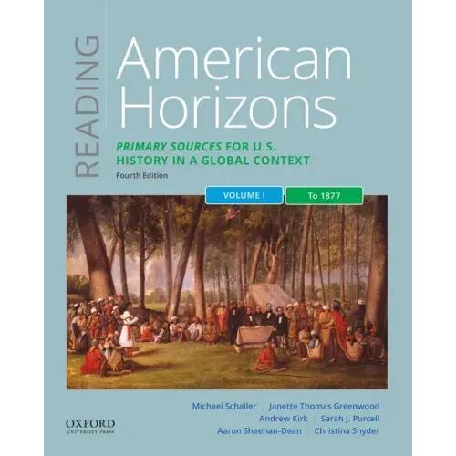 Reading American Horizons: Primary Sources for U.S. History in a Global Context, Volume I: To 1877