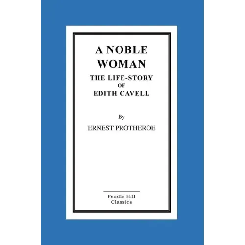 A Noble Woman The Life-Story of Edith Cavell