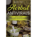 Herbal Antivirals: Herbal Antivirals: Basics, recipes and natural remedies for emerging & resistant viral infection
