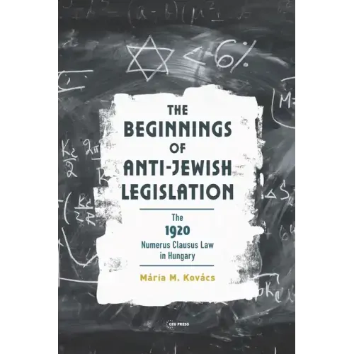 The Beginnings of Anti-Jewish Legislation: The 1920 Numerus Clausus Law in Hungary