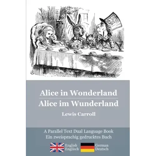 Alice in Wonderland / Alice im Wunderland: Alice's classic adventures in a bilingual parallel text English/German edition - Die klassischen Abenteuer