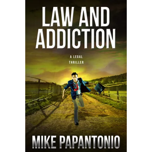 Law and Addiction: A Legal Thriller