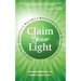 Claim Your Light: : Unlock Your Capacity to Become a More Vibrant and Authentic Person: Your Capacity to Become a More Vibrant and Authentic Person