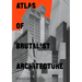 Atlas of Brutalist Architecture: Classic Format