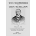 What I Remember of the Great Rebellion: Late Surgeon Eighth Michigan Infantry and Surgeon-In-Chief Field Hospital, First Devision, Ninth Army Corps
