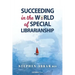 Succeeding in the World of Special Librarianship