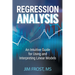 Regression Analysis: An Intuitive Guide for Using and Interpreting Linear Models