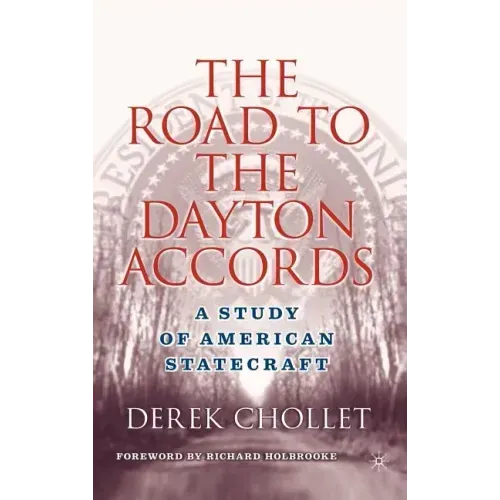 The Road to the Dayton Accords: A Study of American Statecraft