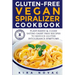 Gluten-Free Vegan Spiralizer Cookbook: Plant-Based & Clean Eating Dairy Free Recipes to Reduce Gluten Intolerance Symptoms