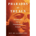 Pharaohs of the Sun: The Rise and Fall of Tutankhamun's Dynasty