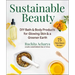 Sustainable Beauty: DIY Bath & Body Products for Glowing Skin & a Greener Earth