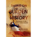 Taking on the Burden of History