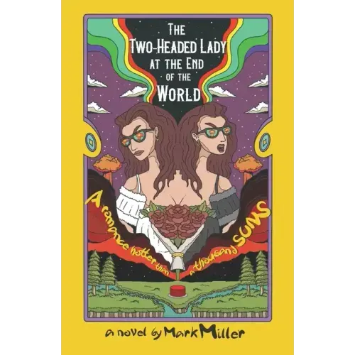 The Two-Headed Lady at the End of the World: A Romance Hotter Than a Thousand Suns