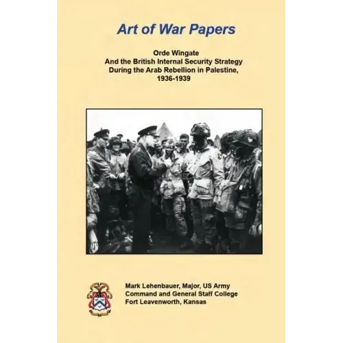 Orde Wingate And the British Internal Security Strategy During the Arab Rebellion in Palestine, 1936-1939