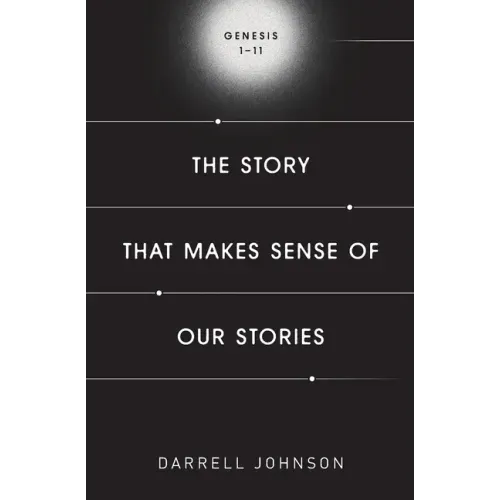 The Story That Makes Sense Of Our Stories: Genesis 1-11