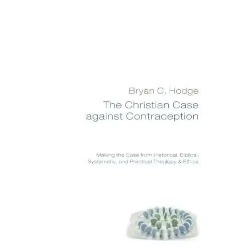 The Christian Case against Contraception