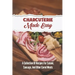 Charcuterie Made Easy: A Collection Of Recipes For Salami, Sausage, And Other Cured Meats