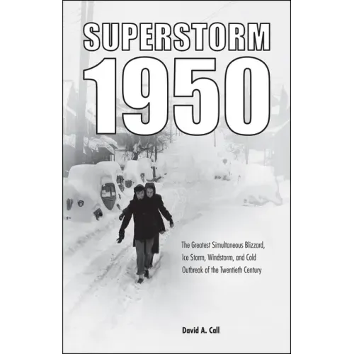 Superstorm 1950: The Greatest Simultaneous Blizzard, Ice Storm, Windstorm, and Cold Outbreak of the Twentieth Century