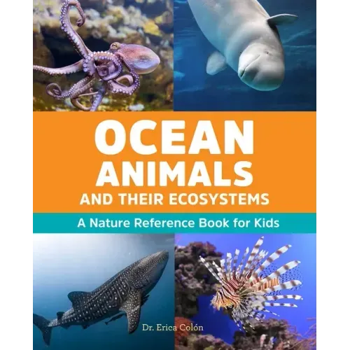 Ocean Animals and Their Ecosystems: A Nature Reference Book for Kids
