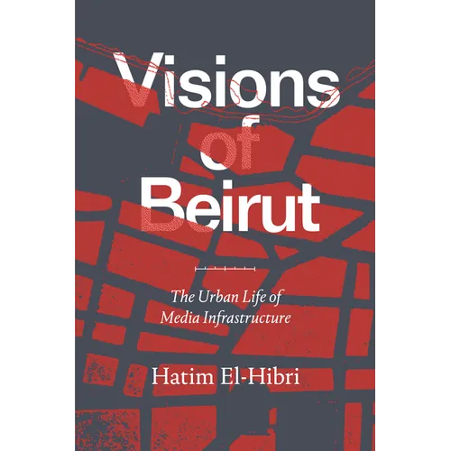 Visions of Beirut: The Urban Life of Media Infrastructure