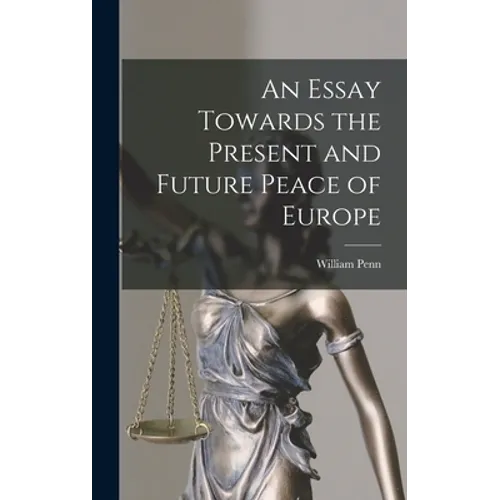 An Essay Towards the Present and Future Peace of Europe