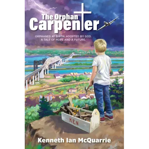 The Orphan Carpenter: Orphaned at Birth. Adopted by God. a Tale of Hope and a Future.
