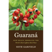 Guaraná: How Brazil Embraced the World's Most Caffeine-Rich Plant