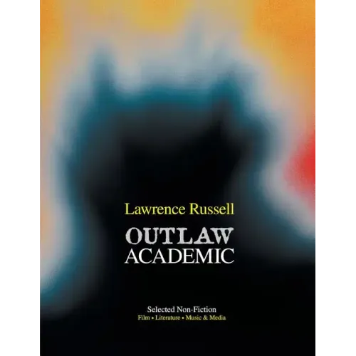 Outlaw Academic: Selected Non-Fiction