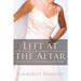 Left at the Altar: My Story of Hope and Healing for Every Woman Who Has Felt the Heartbreak of Rejection