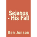 Sejanus - His Fall