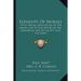 Elements Of Morals: With Special Application Of The Moral Law To The Duties Of The Individual And Of Society And The State