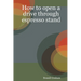 How to open a drive through espresso stand