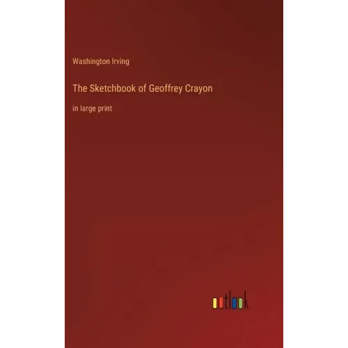 The Sketchbook of Geoffrey Crayon: in large print