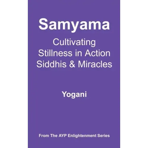 Samyama - Cultivating Stillness in Action, Siddhis and Miracles