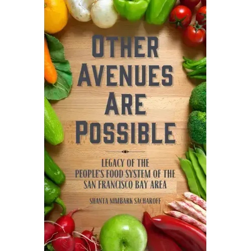 Other Avenues Are Possible: Legacy of the People's Food System of the San Francisco Bay Area