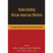 Understanding African American Rhetoric: Classical Origins to Contemporary Innovations