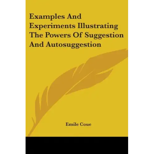 Examples And Experiments Illustrating The Powers Of Suggestion And Autosuggestion