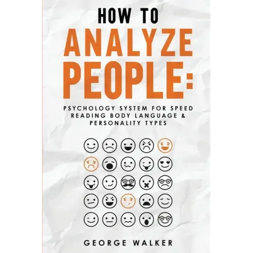 How to Analyze People: Psychology System For Speed Reading Body Language & Personality Types