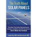 The Truth About Solar Panels: The Book That Solar Manufacturers, Vendors, Installers And DIY Scammers Don't Want You To Read