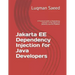 Jakarta EE Dependency Injection for Java Developers: A Practical Guide to Dependency Injection on the Jakarta EE (formerly Java EE) Platform