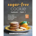 Sugar-Free Cookie Cookbook - Book 2: Truly Tasty Sugar Free Cookie Recipes to Explore This Year