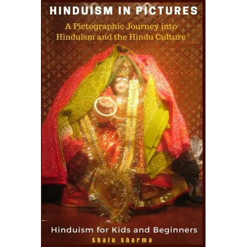 Hinduism in Pictures: A Pictographic Journey into Hinduism and the Hindu Culture: Hinduism for Kids and Beginners
