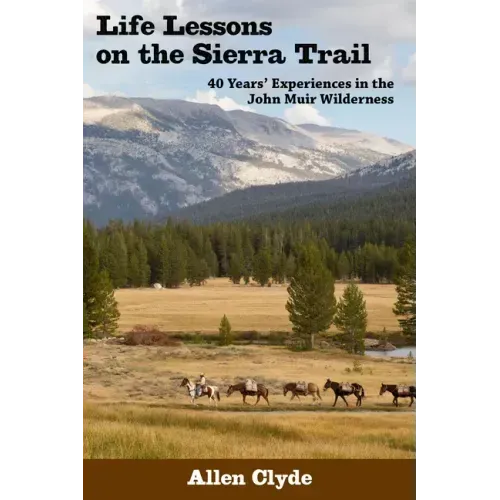 Life Lessons on the Sierra Trail: 40 Years' Experiences in the John Muir Wilderness