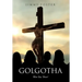 Golgotha: Were You There?