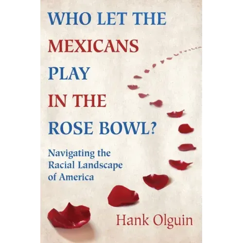 Who Let the Mexicans Play in the Rose Bowl: Navigating the Racial Landscape of America