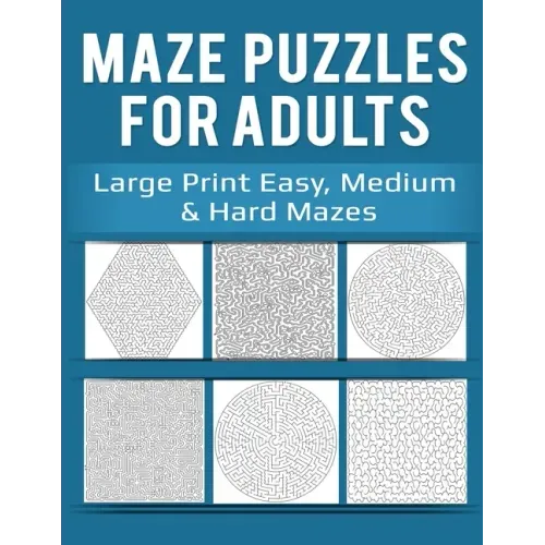 Maze Puzzles for Adults: Large Print Easy, Medium & Hard Mazes