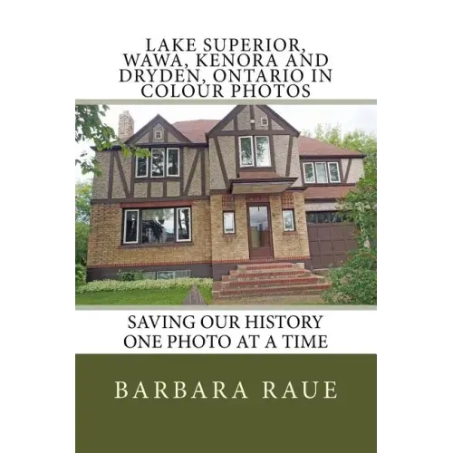 Lake Superior, Wawa, Kenora and Dryden, Ontario in Colour Photos: Saving Our History One Photo at a Time
